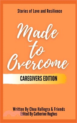 Made to Overcome - Caregivers Edition: Stories of Love and Resilience