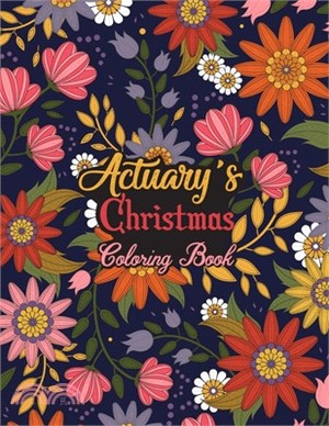Actuary's Christmas Coloring Book: This Coloring Book Helps Reduce Stress, Relieve Anxiety, Spark Creativity and More. Male/Female Actuary Gifts Idea