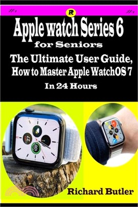 Apple Watch Series 6 for Seniors: The Ultimate User Guide, How to Master Apple WatchOS 7 in 24 Hours