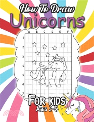 How To Draw Unicorns For Kids Ages 2-5: Beautiful Gift For Unicorn Lovers