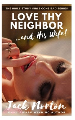 Love Thy Neighbor And His Wife: Steamy and Spicy Christian Erotica