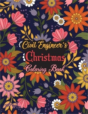 Civil Engineer's Christmas Coloring Book: This Coloring Book Helps Reduce Stress, Relieve Anxiety, Spark Creativity and More. Male/Female Civil Engine