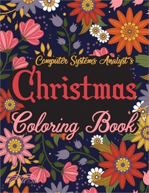 Computer Systems Analyst's Christmas Coloring Book: This Coloring Book Helps Reduce Stress, Relieve Anxiety, Spark Creativity and More. Male/Female Co