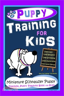 Puppy Training for Kids, Dog Care, Dog Behavior, Dog Grooming, Dog Ownership, Dog Hand Signals, Easy, Fun Training * Fast Results, Miniature Schnauzer