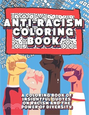 Anti-Racism Coloring Book: A Coloring Book Of Insightful Quotes On Racism And The Power Of Diversity: Inspirational Anti Racist Quotes For Adults