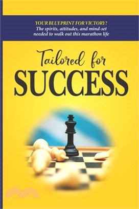 Tailored for Success Your Blueprint for victory The spirits attitudes and mind set needed to walk out this marathon life