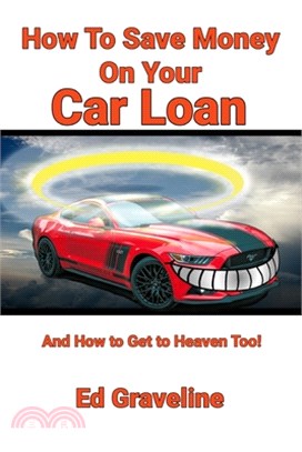 How to Save Money on Your Car Loan and How to Get to Heaven Too!