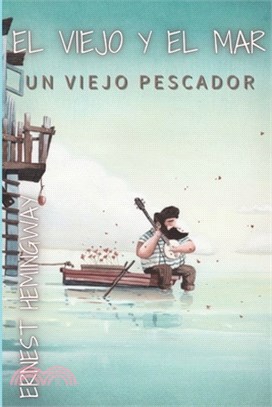 El viejo y el mar: Un viejo pescador