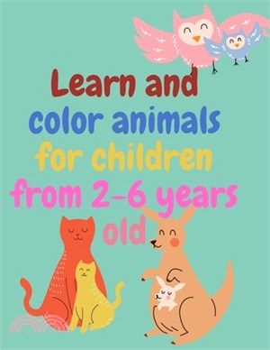 Learn and color animals for children from 2-6 years old: Coloring Books For Boys Cool Animals: For Boys Aged 2-6
