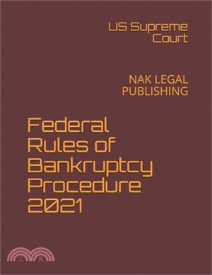 Federal Rules of Bankruptcy Procedure 2021: Nak Legal Publishing