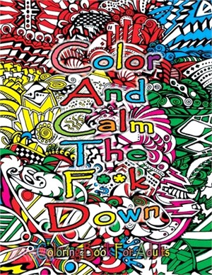 Color And Calm The F**k Down Coloring Book For Adults