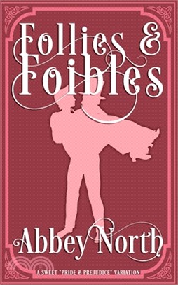 Follies & Foibles: A Sweet "Pride & Prejudice" Variation