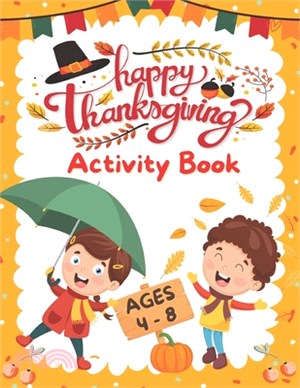 Happy Thanksgiving Activity Book For Kids Ages 4 - 8: Coloring Pages, Mazes, Word Search, Riddles & Jokes, Bonus - Funny Games & Activities For Thanks