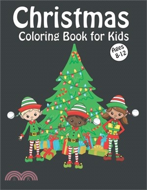 Christmas Coloring Book for Kids Ages 8-12: Fun Children's Christmas Gift or Present for Kids with Reindeer, Snowman, Santa Claus and More!