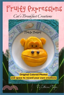 FRUITY EXPRESSIONS Cat's Breakfast Creations: Recipe book with colored photos of beautiful fruit creations with blank recipe and sketch pages for your