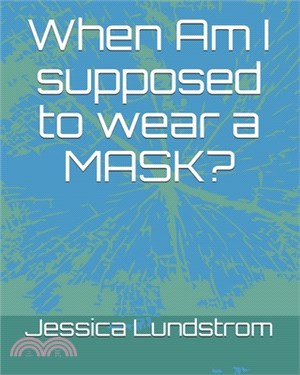 When Am I supposed to wear a MASK?