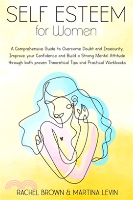 Self Esteem for Women: a Comprehensive Guide to Overcome Doubt and Insecurity, Improve Your Confidence and Build a Strong Mental Attitude thr