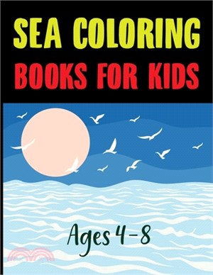 Sea Coloring Books For Kids Ages 4-8: Sea Life Coloring Book for Adults