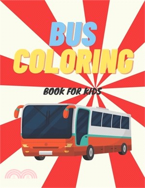 Bus Coloring Book For Kids: Preschoolers Coloring Activity Book about Buses