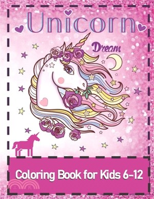 Unicorn Dream: : Coloring Book for Kids 6-12 - Beautiful Pink Cover with Unicorn Pictures with Affirmations- Most Unicorns Even Have