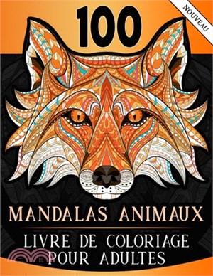 100 Mandalas Animaux - Livre de coloriage pour Adultes: Des coloriages relaxants et anti-stress d'animaux remplis de détails de mandalas (+200 pages -