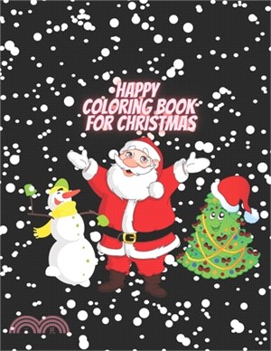 Happy Coloring Book For Christmas: giant coloring books for kids ages 2-4, a christmas carol book, christmas coloring books for kids, 8.5"x11". christ
