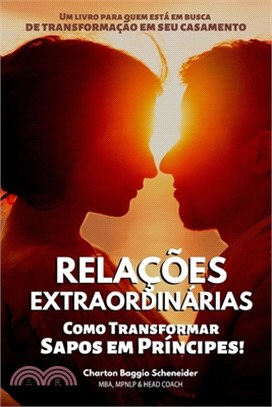 Relações Extraordinárias: Como Transformar Sapos em Príncipes!