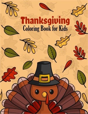 Thanksgiving Coloring Book for Kids: Happy Thanksgiving Coloring Book for Toddlers And Kids