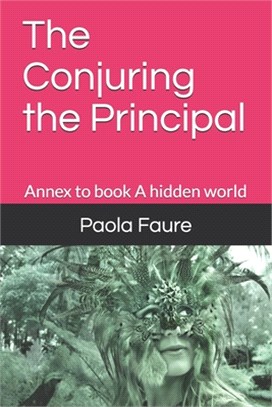 The Conjuring the Principal: Annex to book A hidden world