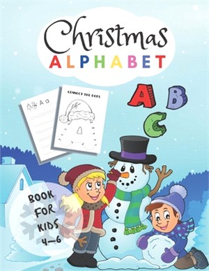 Christmas Alphabet Book For Kids 4-6: Letter Tracing Book, Alphabet Writing Practice, Alphabet Dot To Dot