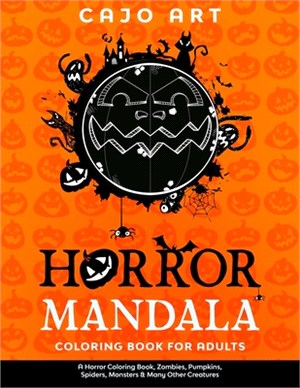 Horror Mandala Coloring Book for Adults: A Horror coloring book, Zombies, Pumpkins, Spiders, Monsters & Many Other Creatures