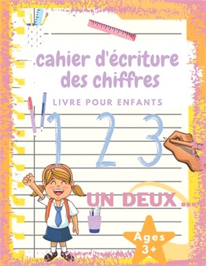 cahier d'écriture des nombres: Pour apprendre à écrire les chiffres à vos enfants de manière ludique