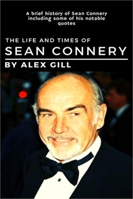 The life and times of Sean Connery: A brief history of Sean Connery including some of his notable quotes