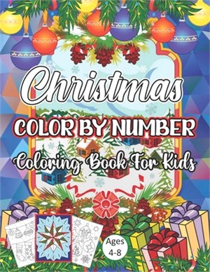 Christmas Color By Number Coloring Book For Kids Ages 4-8: A Christmas Holiday Color By Numbers Coloring Book for Kids Relaxation and Stress Relief ..