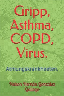 Gripp, Asthma, COPD, Virus.: Atmungskrankheeten.