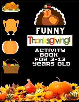 Funny Thanksgiving Activity Book For 3-13 Years Old: Large Print Collection of Coloring Pages for easy Beautiful Turkey, Pumpkins & More - Funny Gift
