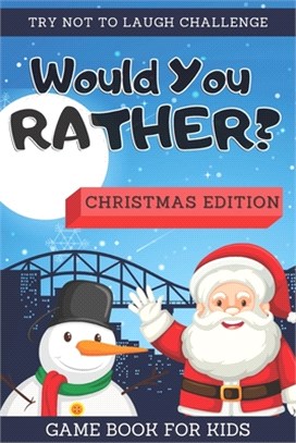 Try Not To Laugh Challenge - Would You Rather? Christmas Edition: Game Book For Kids Ages 6-12