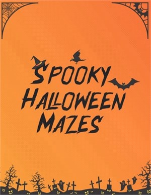 Spooky Halloween Mazes: Fun Happy Halloween Trick Or Treat Learning Activity Book over 100 Themed Mazes Page (Halloween Workbook)