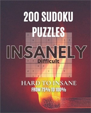 200 Sudoku Puzzles Insanely Difficult Hard to Insane from 75% to 100%: Collection of Sudoku Puzzles and Solutions, Large Print book for adults.