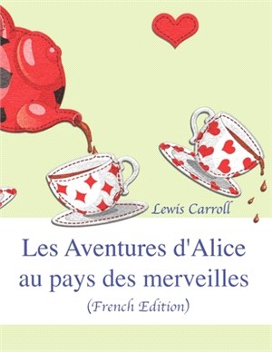 Les Aventures d'Alice au pays des merveilles (French Edition)