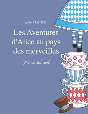 Les Aventures d'Alice au pays des merveilles (French Edition)