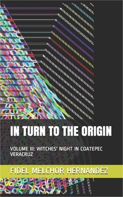 In Turn to the Origin: Volume III: Witches' Night in Coatepec Veracruz