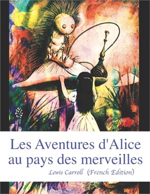 Les Aventures d'Alice au pays des merveilles (French Edition)