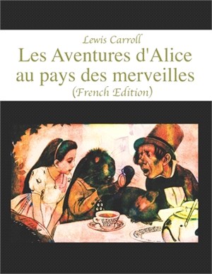 Les Aventures d'Alice au pays des merveilles (French Edition)