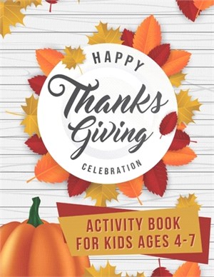 Happy Thanksgiving celebration Activity book for kids ages 4-7: Fun Colouring Pages, Word Searches, Mazes, Sudoku Puzzles & More!