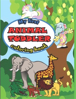 my first animal toddler coloring book: my first animal toddler coloring book 50 adorable and fun animals to coloring for kids and adult learn and colo