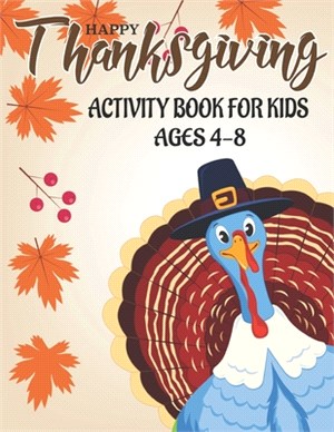 Happy Thanksgiving Activity Book for Kids Ages 4-8: 50 Activity Pages - Coloring, Dot to Dot, Mazes and More!