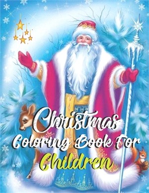 Christmas Coloring Book For Children: A Cute Christmas Gift or Present for Toddlers & Kids - 50 Beautiful Pages to Color with Santa Claus, Reindeer, S