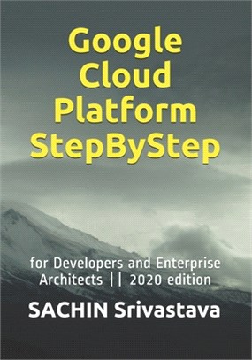 Google Cloud Platform StepByStep: for Developers and Enterprise Architects -- 2020 edition