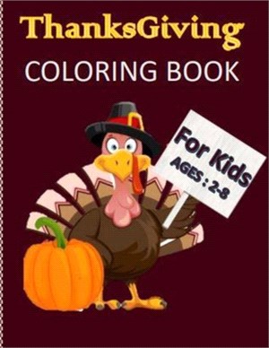 Thanksgiving Coloring Book for Kids Ages 2-8: Super Fun Thanksgiving Activities 43 Big & Fun Designs A Fun Kid Activity Book For Toddlers, Pre-Schoole